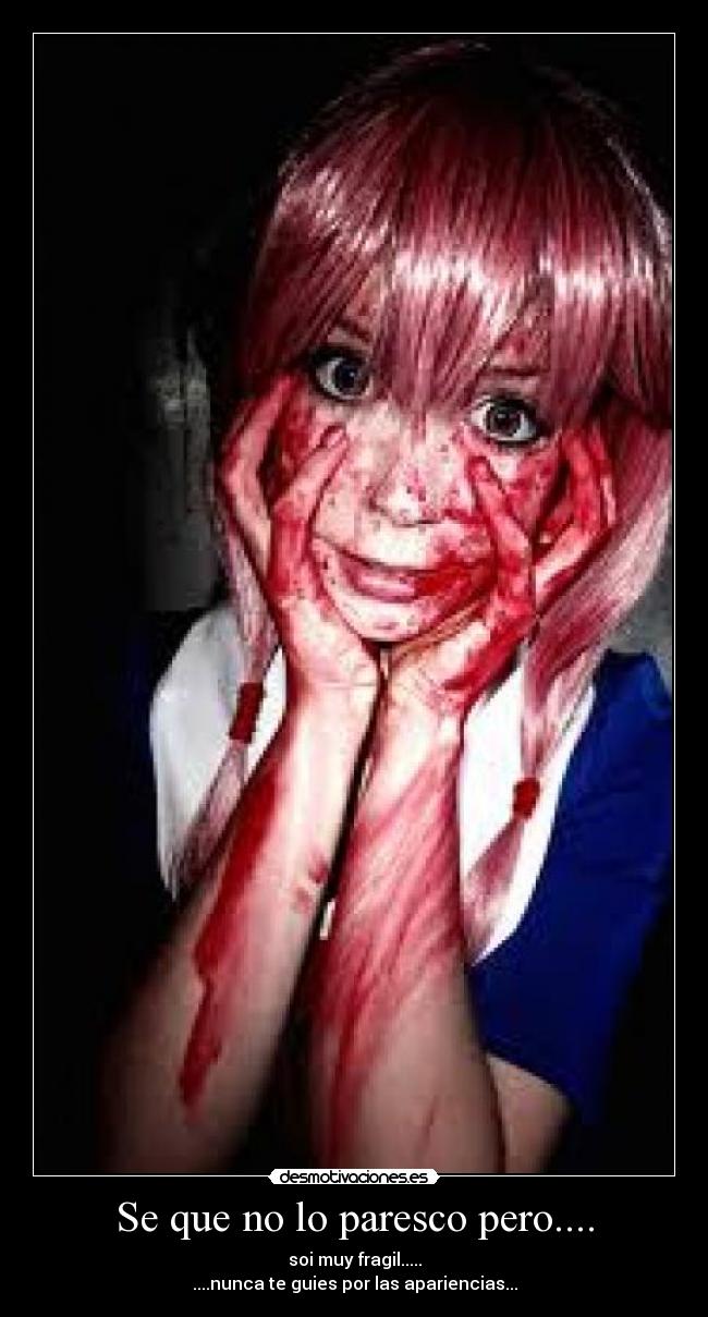 Se que no lo paresco pero.... -