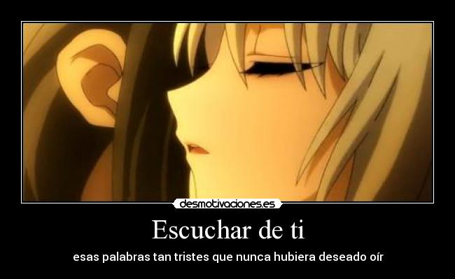 Escuchar de ti - esas palabras tan tristes que nunca hubiera deseado oír