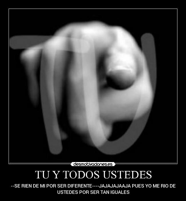 TU Y TODOS USTEDES -