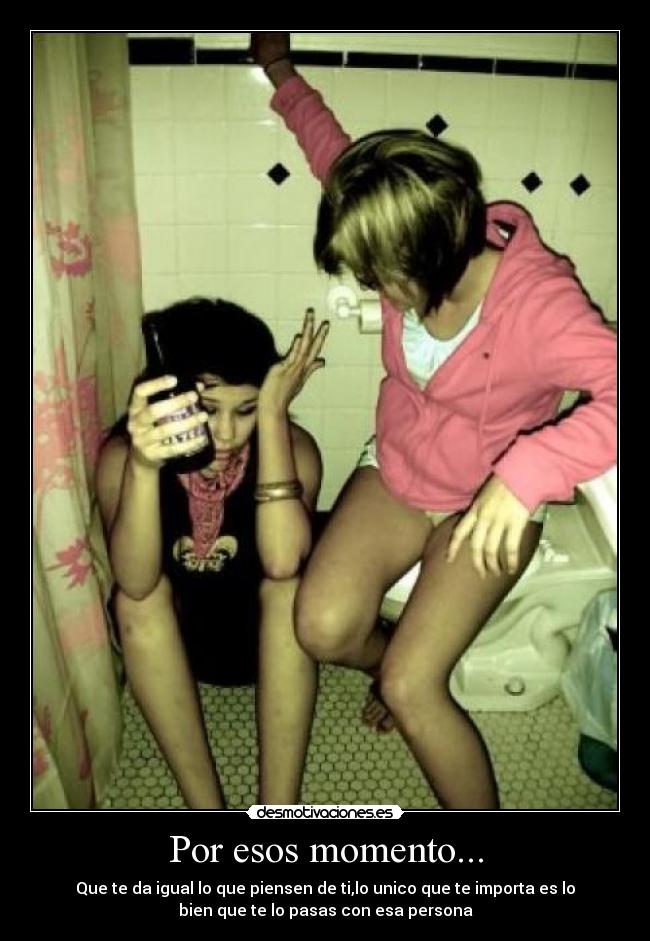 Por esos momento... -