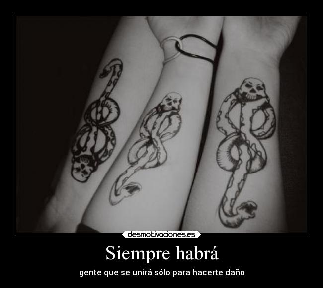 Siempre habrá - gente que se unirá sólo para hacerte daño