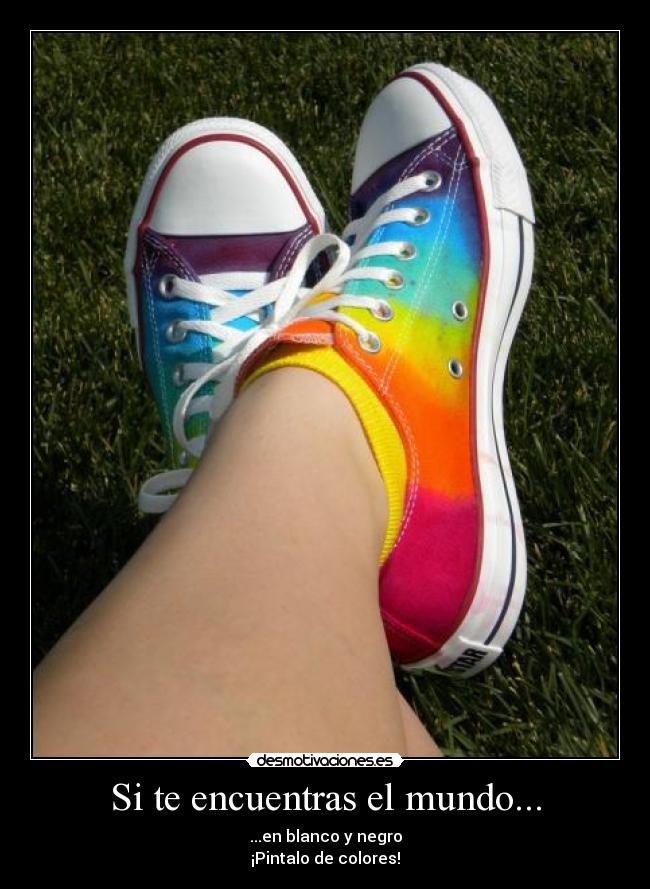 Si te encuentras el mundo... - ...en blanco y negro
¡Pintalo de colores!