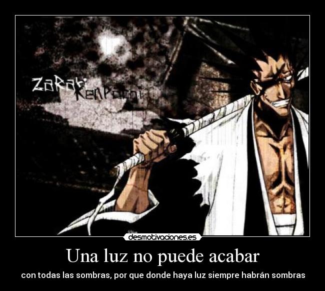 Una luz no puede acabar - con todas las sombras, por que donde haya luz siempre habrán sombras