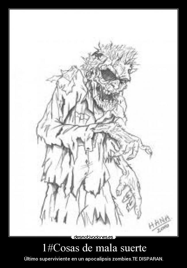1#Cosas de mala suerte - Último superviviente en un apocalipsis zombies.TE DISPARAN.