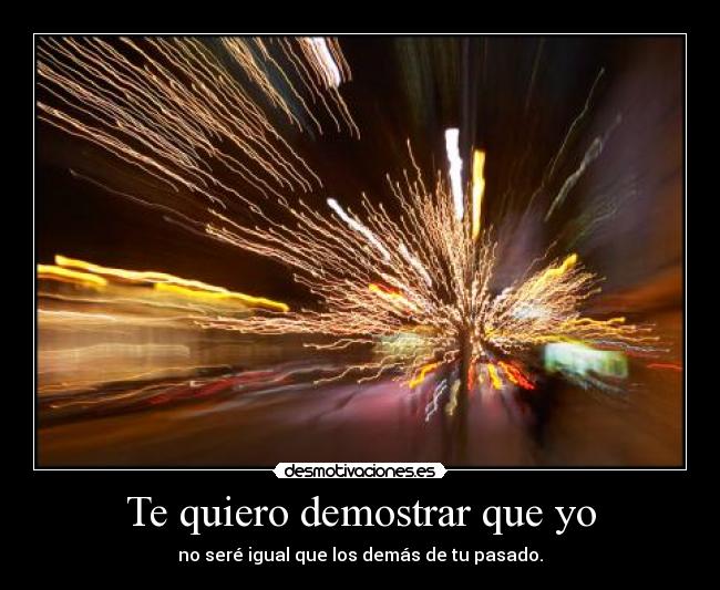 Te quiero demostrar que yo -