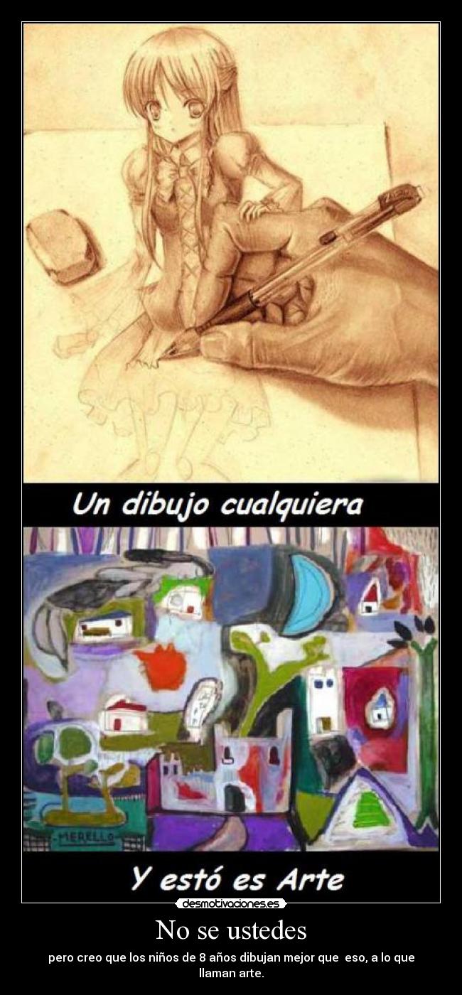 No se ustedes - pero creo que los niños de 8 años dibujan mejor que eso, a lo que llaman arte.