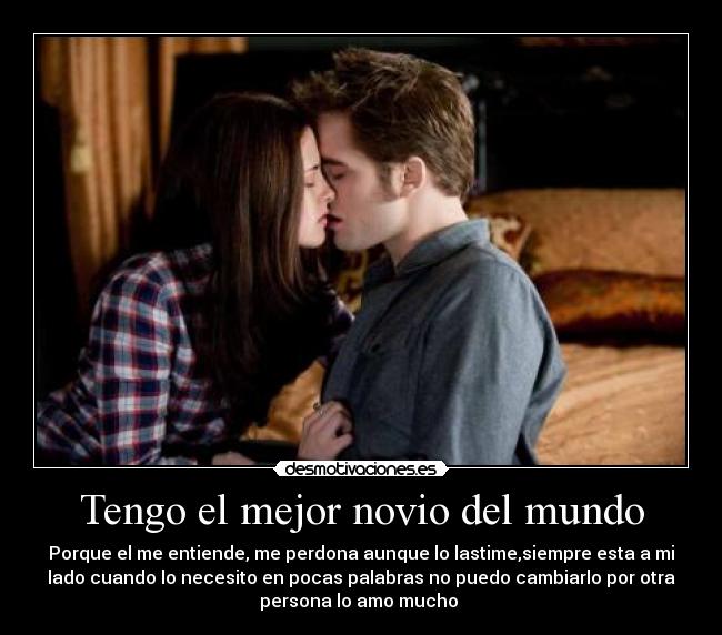 Tengo el mejor novio del mundo - Porque el me entiende, me perdona aunque lo lastime,siempre esta a mi
lado cuando lo necesito en pocas palabras no puedo cambiarlo por otra
persona lo amo mucho ♥