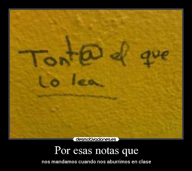 Por esas notas que - nos mandamos cuando nos aburrimos en clase