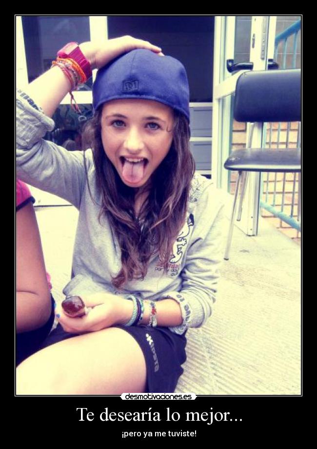 Te desearía lo mejor... -