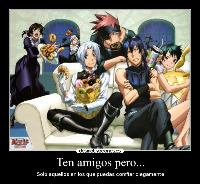 Ten amigos pero... - Solo aquellos en los que puedas comfiar ciegamente