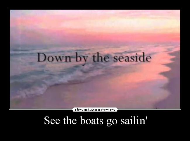 See the boats go sailin - 