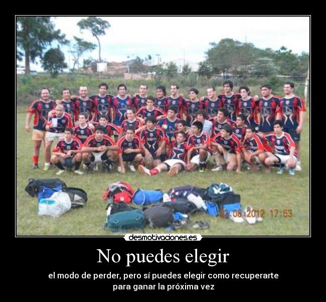 No puedes elegir - el modo de perder, pero sí puedes elegir como recuperarte
para ganar la próxima vez