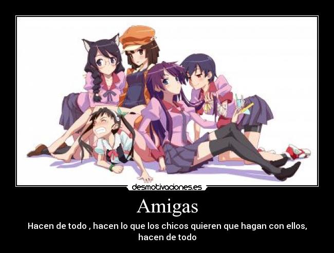 Amigas - Hacen de todo , hacen lo que los chicos quieren que hagan con ellos, hacen de todo
