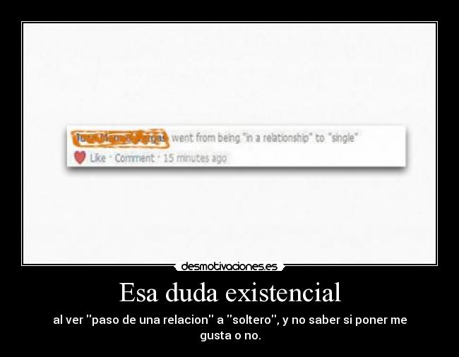 Esa duda existencial - al ver paso de una relacion a soltero, y no saber si poner me gusta o no.