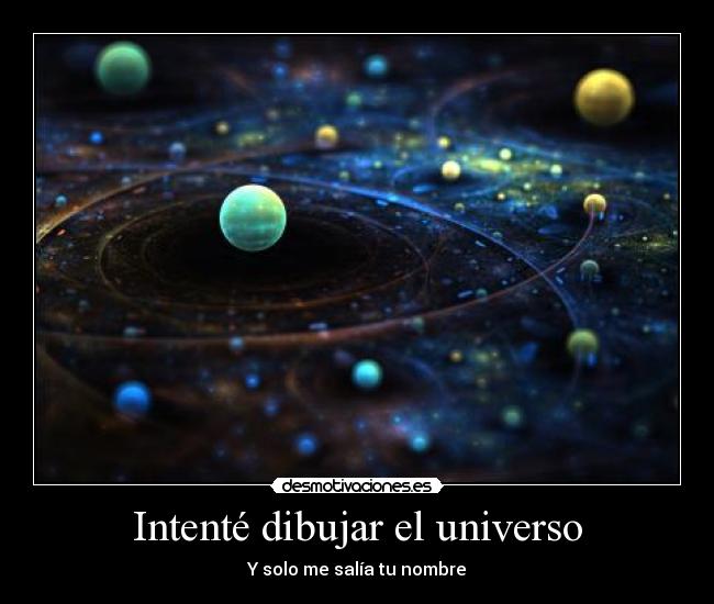 Intenté dibujar el universo - Y solo me salía tu nombre