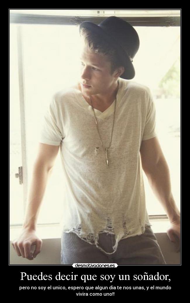 Puedes decir que soy un soñador, -