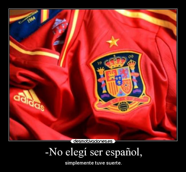 -No elegí ser español, -
