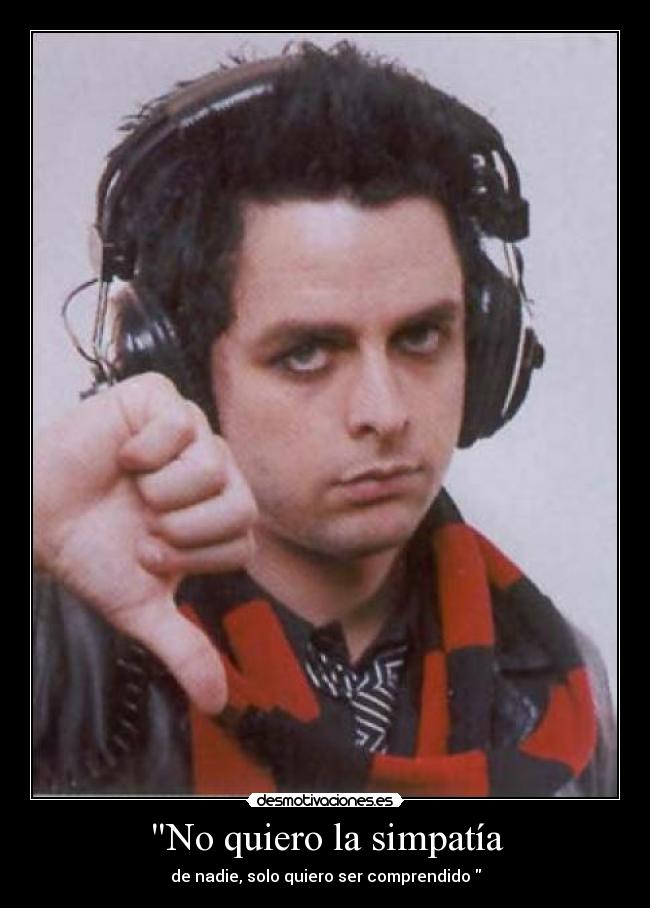 No quiero la simpatía -