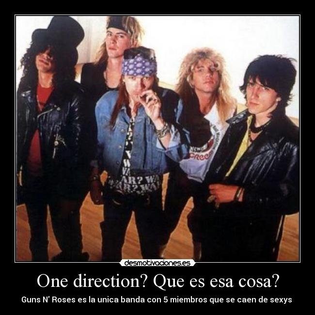 One direction? Que es esa cosa? - Guns N Roses es la unica banda con 5 miembros que se caen de sexys 