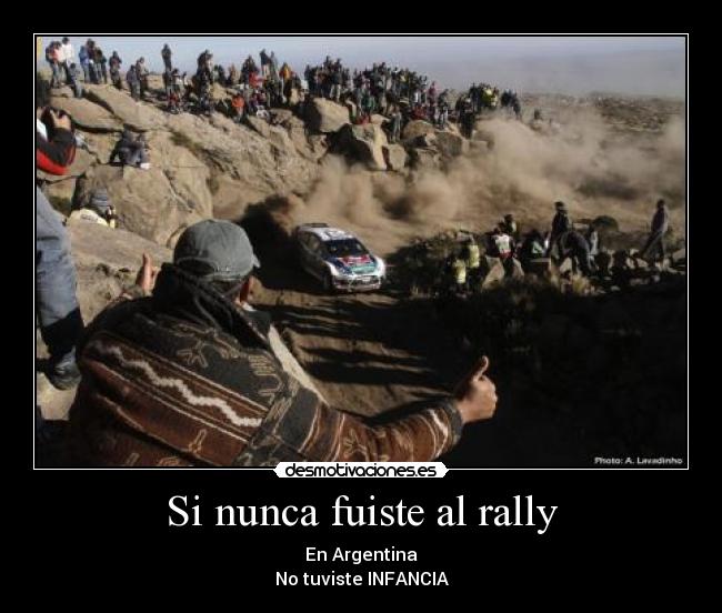 Si nunca fuiste al rally - En Argentina
No tuviste INFANCIA