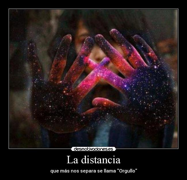 La distancia - que más nos separa se llama Orgullo