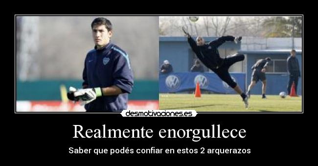 Realmente enorgullece - Saber que podés confiar en estos 2 arquerazos