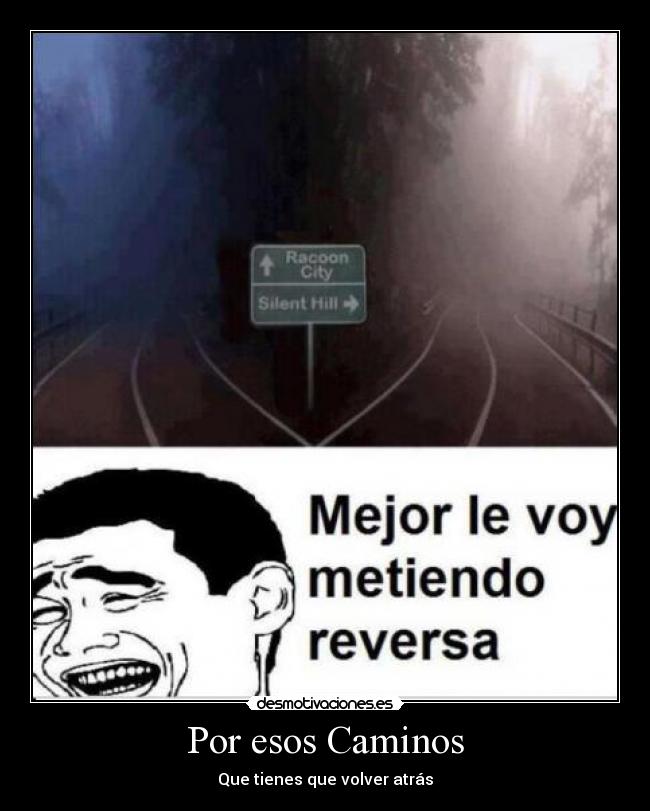 Por esos Caminos - Que tienes que volver atrás