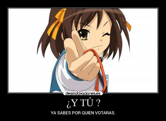 ¿Y TÚ ? - YA SABES POR QUIEN VOTARAS.
