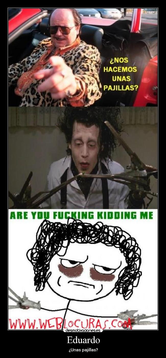 Eduardo - ¿Unas pajillas?