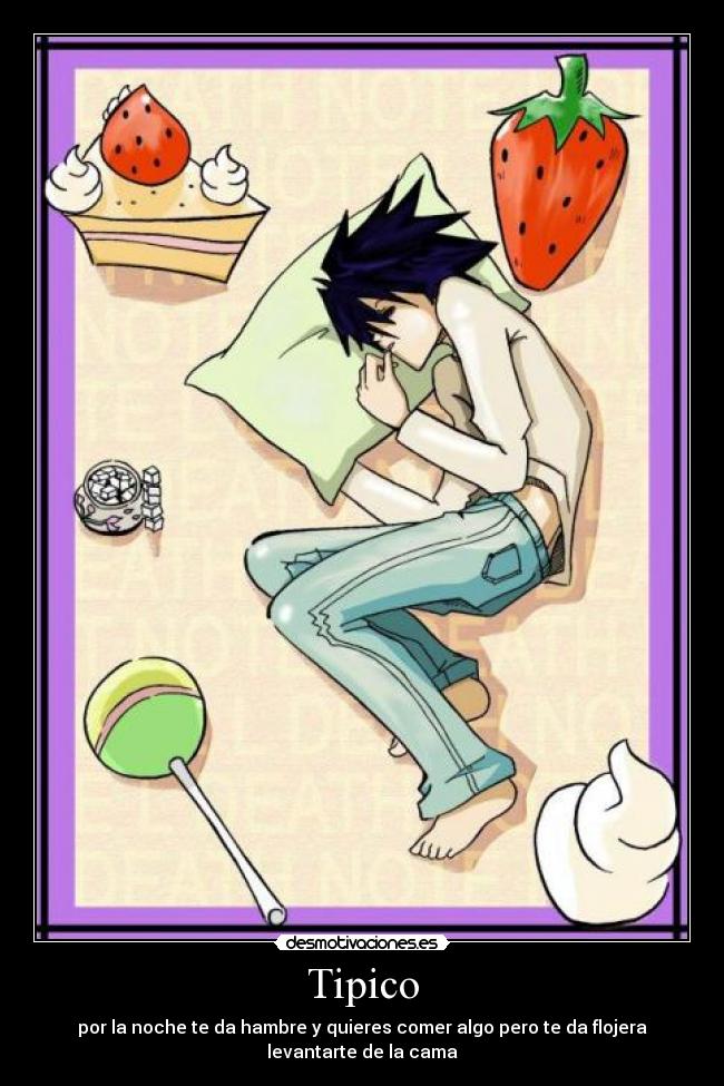 Tipico - por la noche te da hambre y quieres comer algo pero te da flojera levantarte de la cama