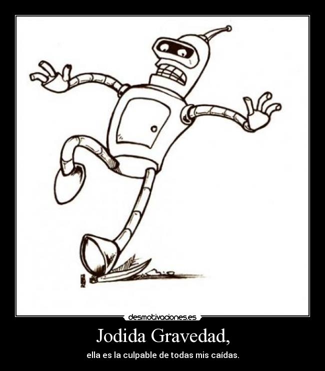 Jodida Gravedad, - 