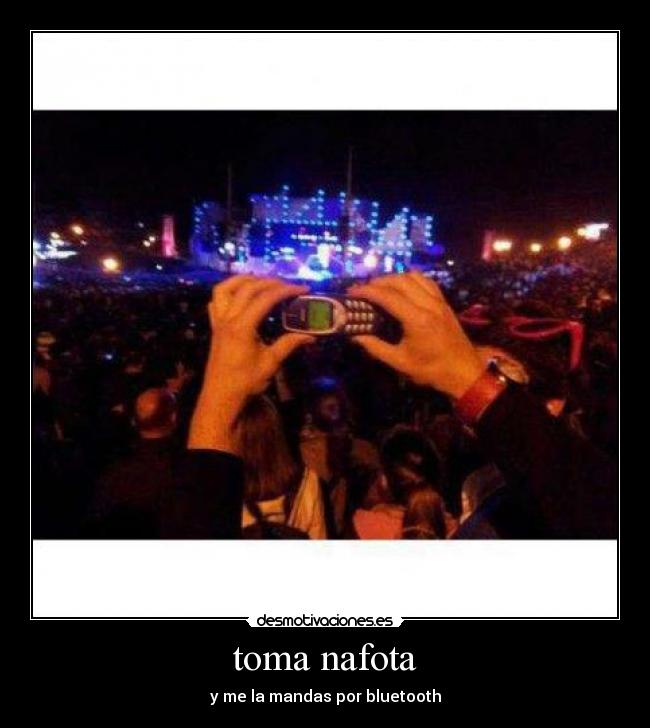 toma nafota - y me la mandas por bluetooth