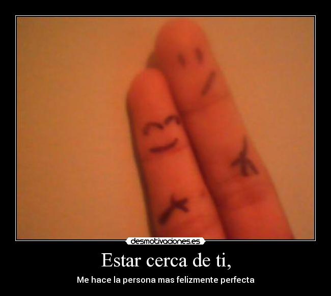 Estar cerca de ti, -