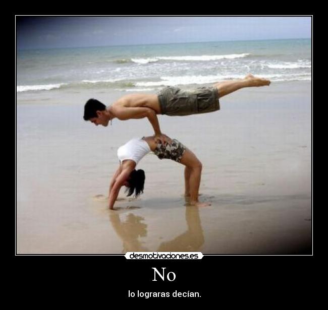 No - lo lograras decían.