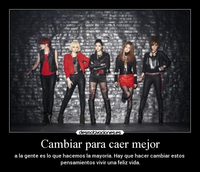 Cambiar para caer mejor - a la gente es lo que hacemos la mayoría. Hay que hacer cambiar estos
pensamientos vivir una feliz vida.