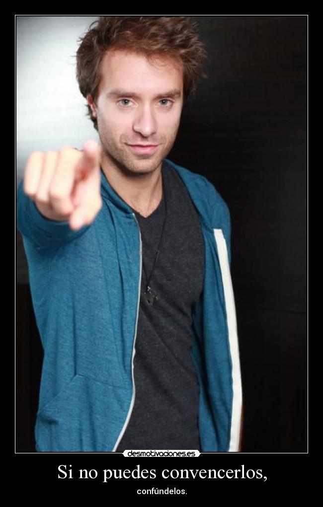 Si no puedes convencerlos, - confúndelos.