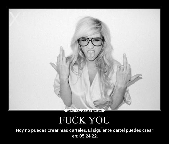 FUCK YOU - Hoy no puedes crear más carteles. El siguiente cartel puedes crear en: 05:24:22.