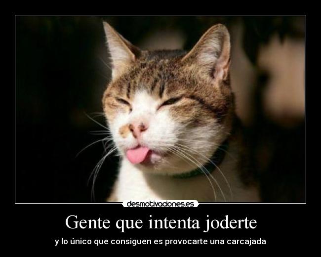 Gente que intenta joderte -