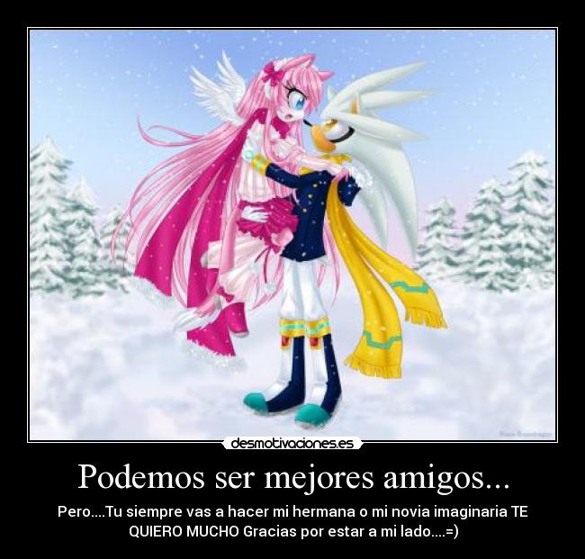 Podemos ser mejores amigos... -