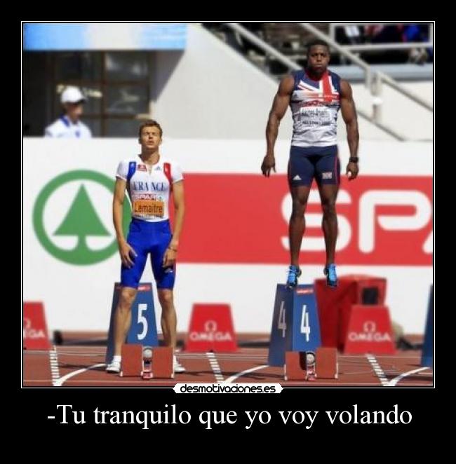 -Tu tranquilo que yo voy volando -