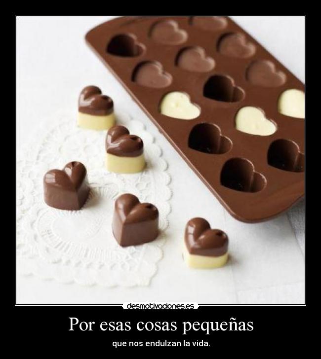 Por esas cosas pequeñas - que nos endulzan la vida.