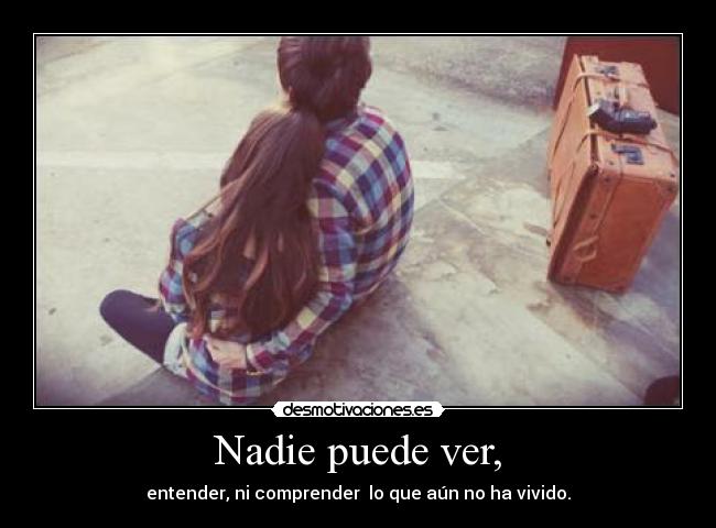 Nadie puede ver, -