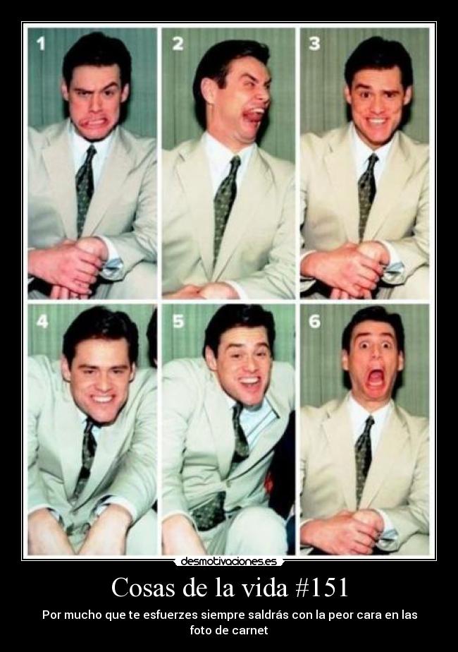 Cosas de la vida #151 - Por mucho que te esfuerzes siempre saldrás con la peor cara en las foto de carnet
