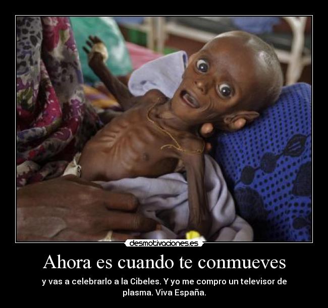 Ahora es cuando te conmueves -