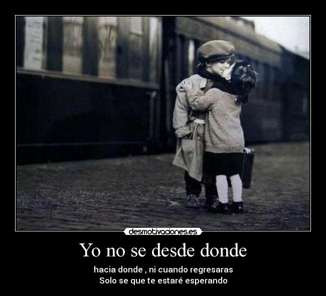 Yo no se desde donde -