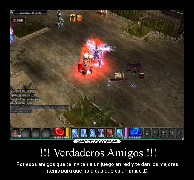 !!! Verdaderos Amigos !!! - Por esos amigos que te invitan a un juego en red y te dan los mejores
items para que no digas que es un pajuo :D