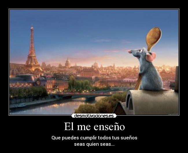 El me enseño - Que puedes cumplir todos tus sueños
seas quien seas...