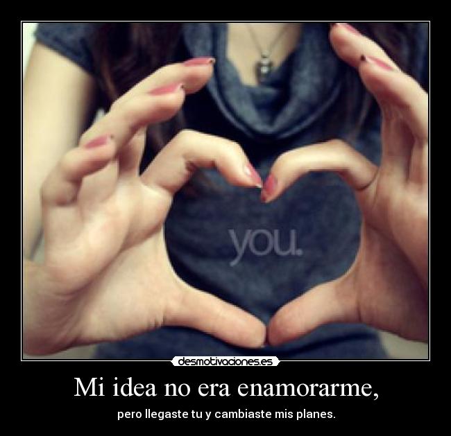 Mi idea no era enamorarme, - 
