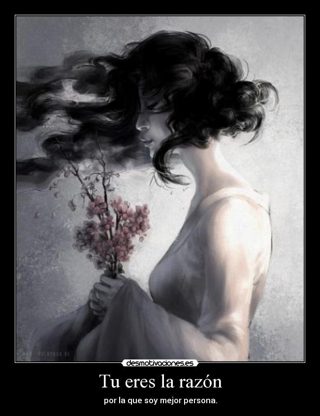 Tu eres la razón - por la que soy mejor persona.