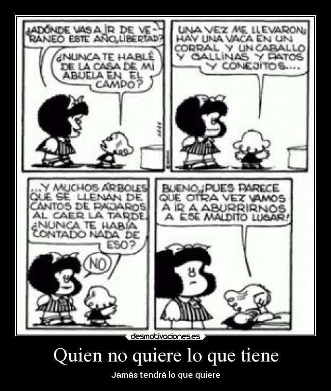 Quien no quiere lo que tiene - Jamás tendrá lo que quiere